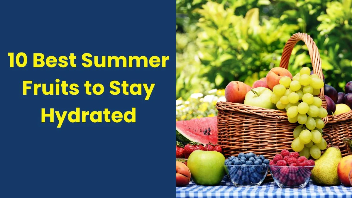 10 Best Summer Fruits to Stay Hydrated