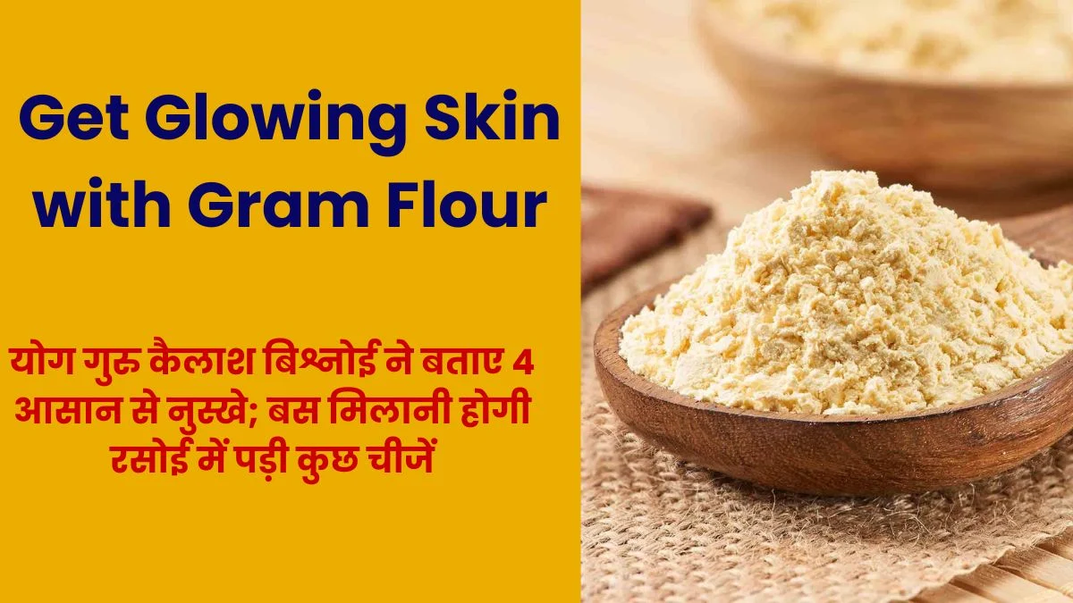 Get Glowing Skin with Gram Flour